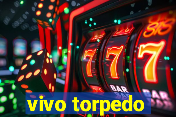 vivo torpedo